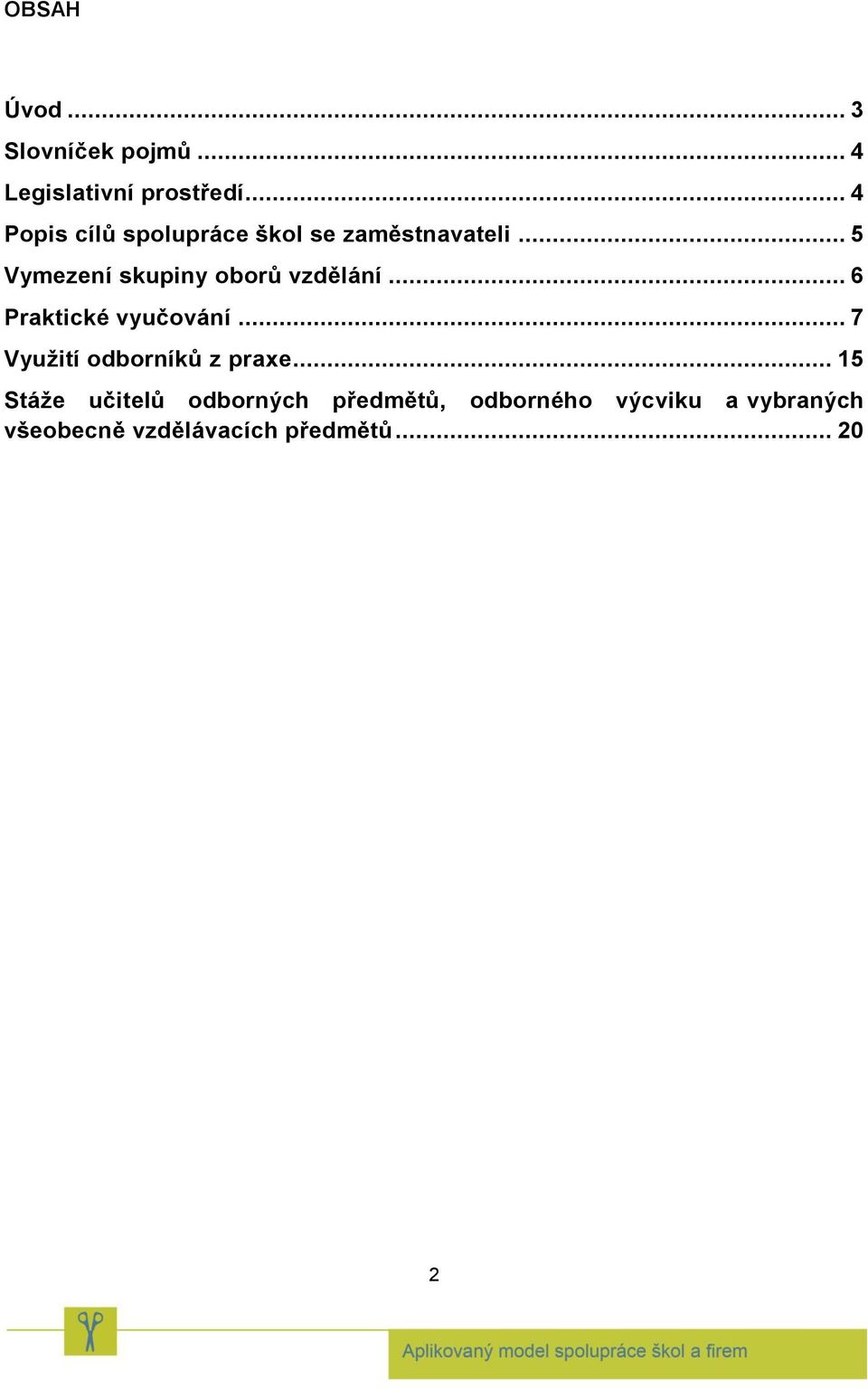 .. 5 Vymezení skupiny oborů vzdělání... 6 Praktické vyučování.