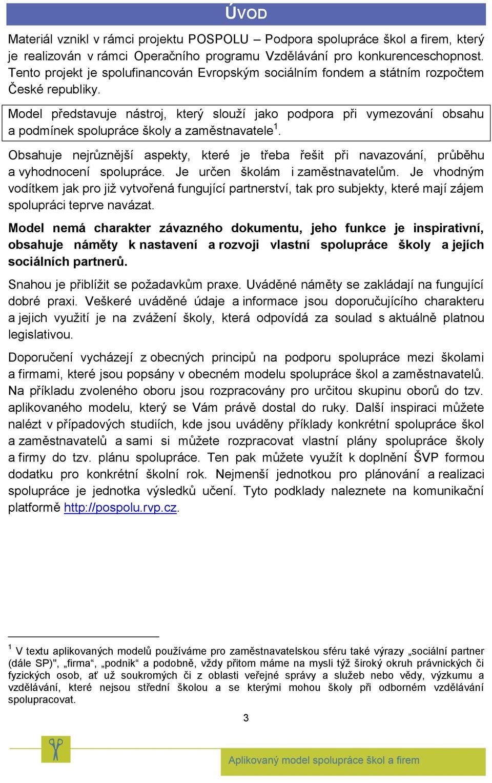 Model představuje nástroj, který slouží jako podpora při vymezování obsahu a podmínek spolupráce školy a zaměstnavatele 1.