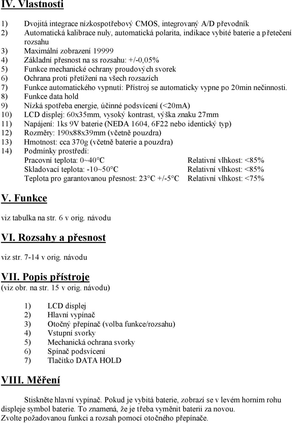 automaticky vypne po 20min nečinnosti.