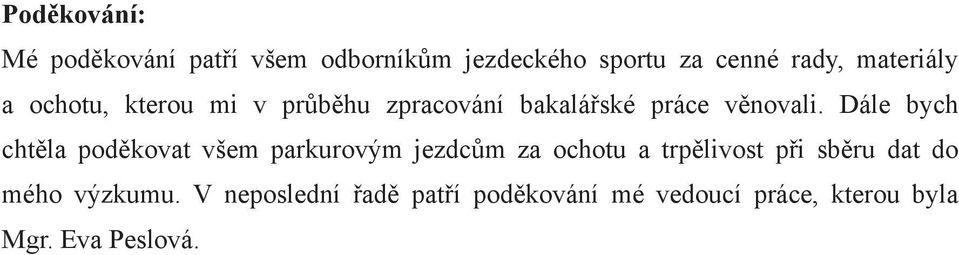 Dále bych chtěla poděkovat všem parkurovým jezdcům za ochotu a trpělivost při sběru