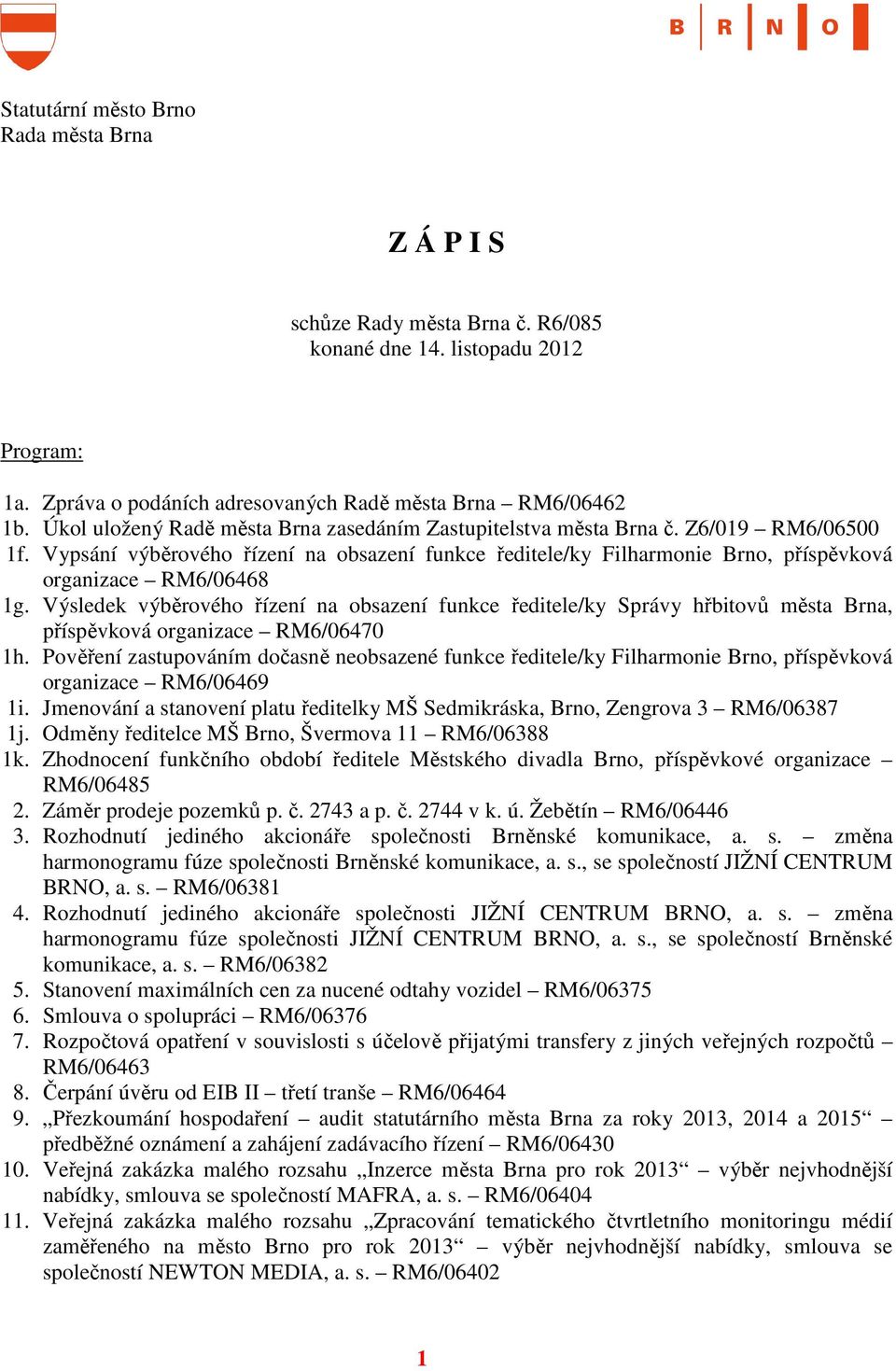 Výsledek výběrového řízení na obsazení funkce ředitele/ky Správy hřbitovů města Brna, příspěvková organizace RM6/06470 1h.