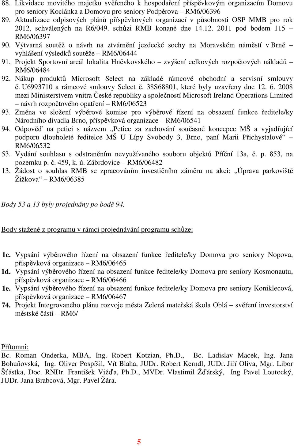 Výtvarná soutěž o návrh na ztvárnění jezdecké sochy na Moravském náměstí v Brně vyhlášení výsledků soutěže RM6/06444 91.