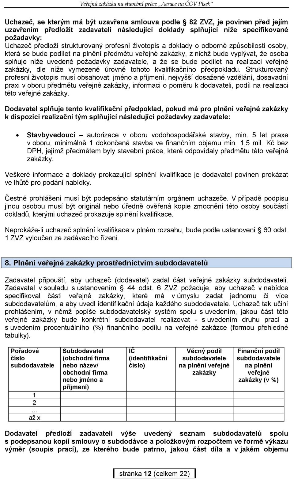 zadavatele, a že se bude podílet na realizaci veřejné zakázky, dle níže vymezené úrovně tohoto kvalifikačního předpokladu.