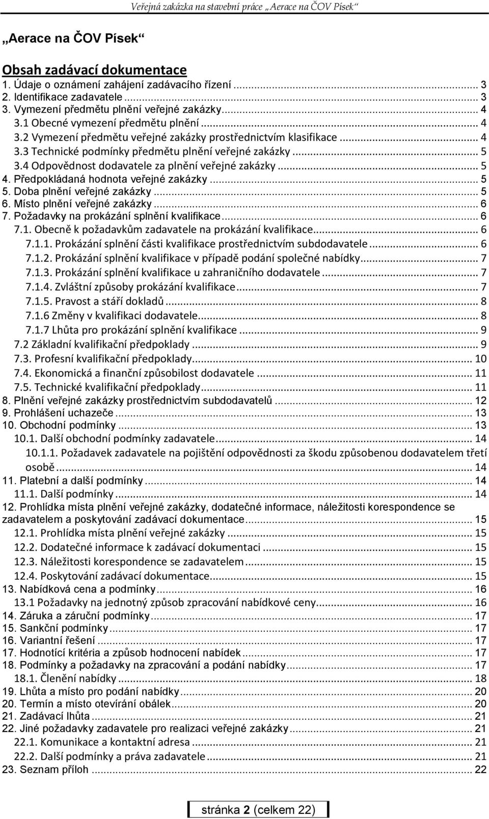 4 Odpovědnost dodavatele za plnění veřejné zakázky... 5 4. Předpokládaná hodnota veřejné zakázky... 5 5. Doba plnění veřejné zakázky... 5 6. Místo plnění veřejné zakázky... 6 7.