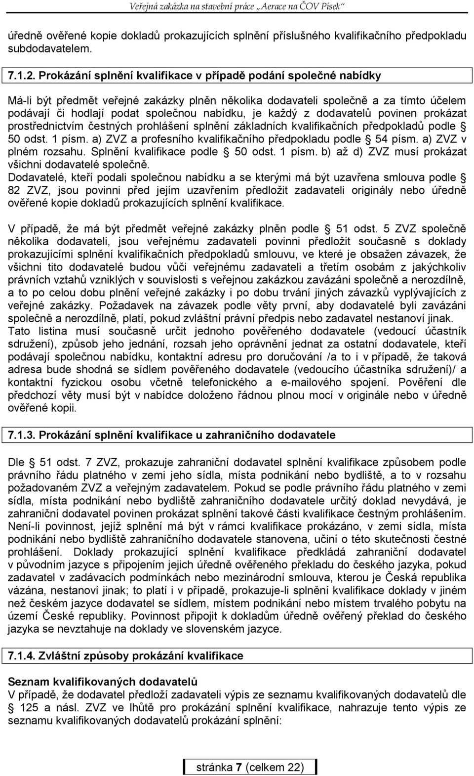 každý z dodavatelů povinen prokázat prostřednictvím čestných prohlášení splnění základních kvalifikačních předpokladů podle 50 odst. 1 písm.