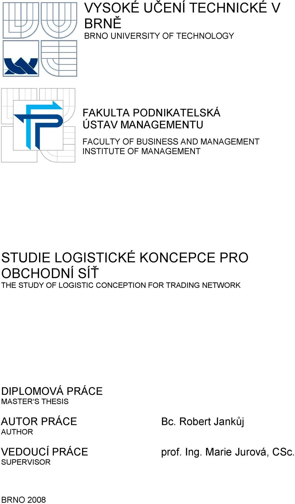 PRO OBCHODNÍ SÍŤ THE STUDY OF LOGISTIC CONCEPTION FOR TRADING NETWORK DIPLOMOVÁ PRÁCE MASTER S