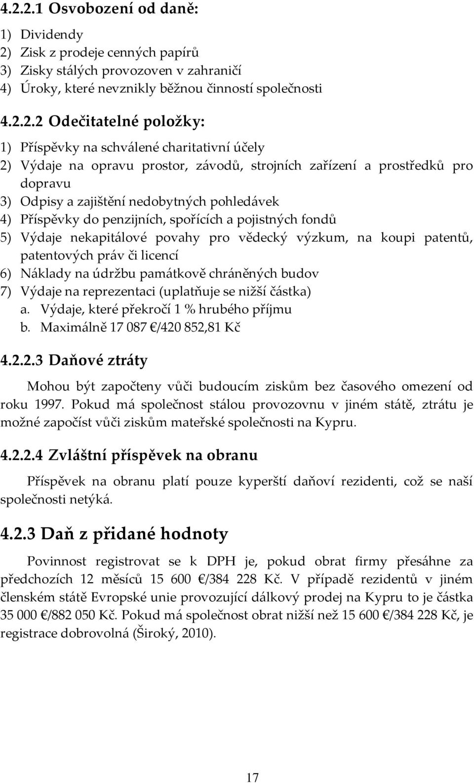 spořících a pojistných fondů 5) Výdaje nekapit{lové povahy pro vědecký výzkum, na koupi patentů, patentových pr{v či licencí 6) N{klady na údržbu pam{tkově chr{něných budov 7) Výdaje na reprezentaci
