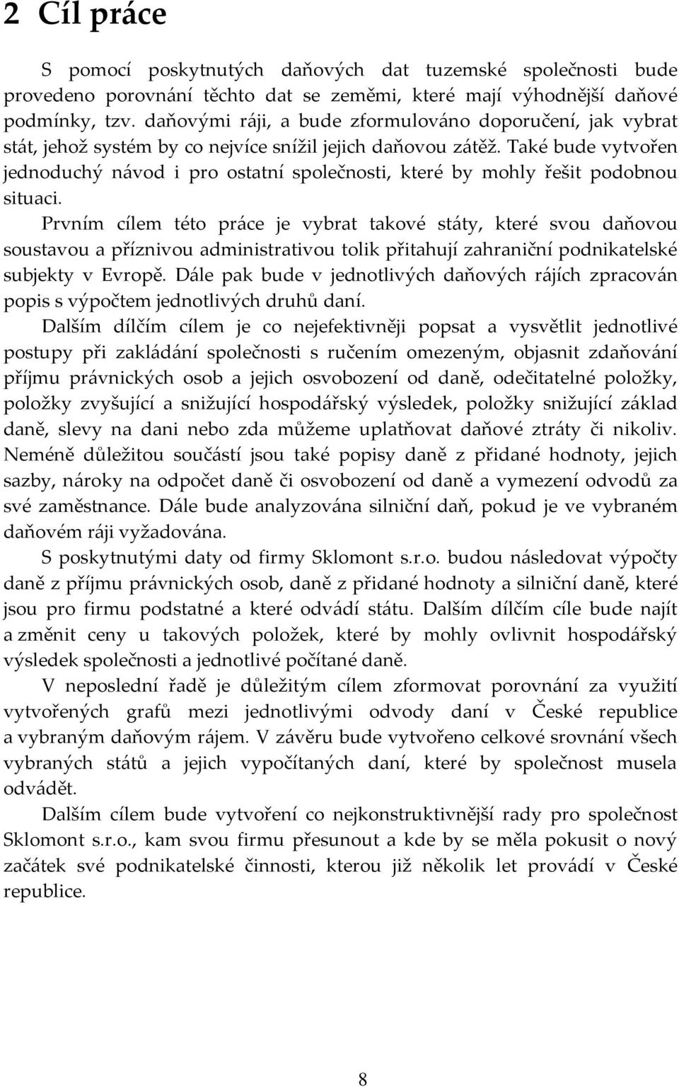Také bude vytvořen jednoduchý n{vod i pro ostatní společnosti, které by mohly řešit podobnou situaci.