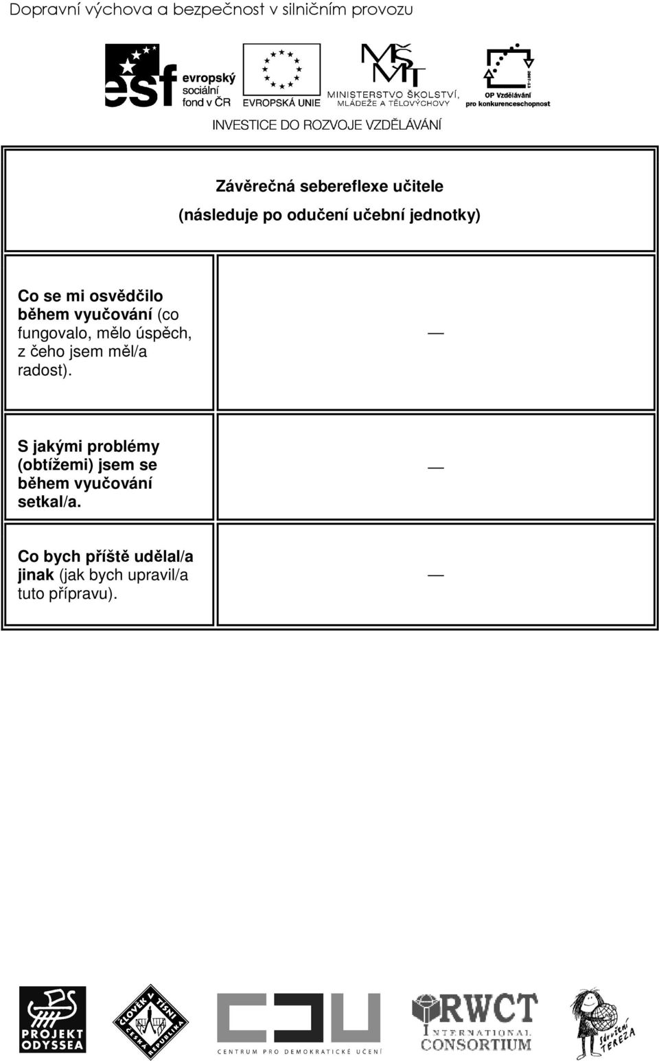 fungovalo, mělo úspěch, z čeho jsem měl/a radost).