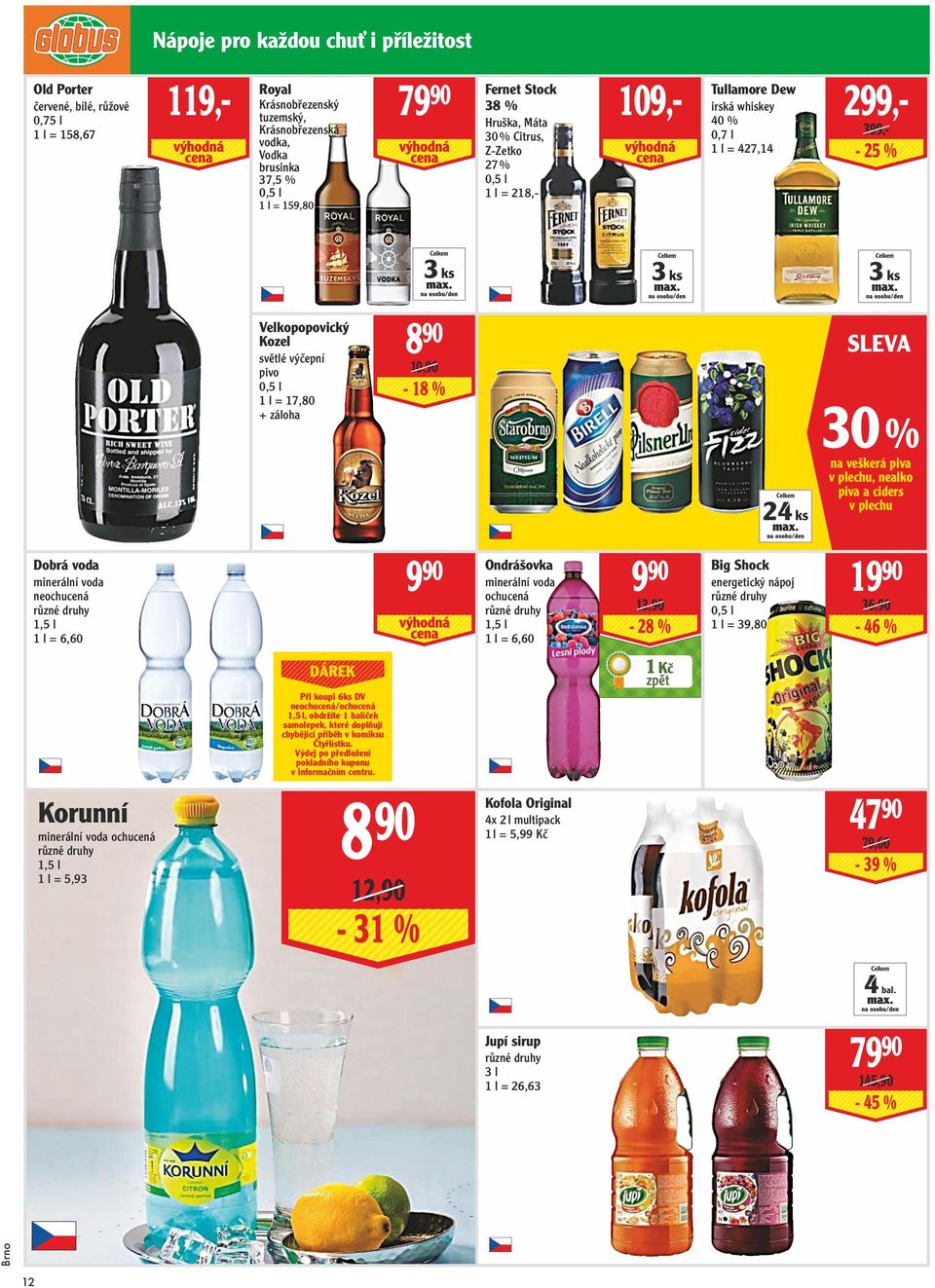 výčepní pivo 0,5 l 1 l = 17,80 + záloha 8 90 10,90-18 % 24 ks sleva 30 % na veškerá piva v plechu, nealko piva a ciders v plechu Dobrá voda minerální voda neochucená 1,5 l 1 l = 6,60 9 90 Ondrášovka