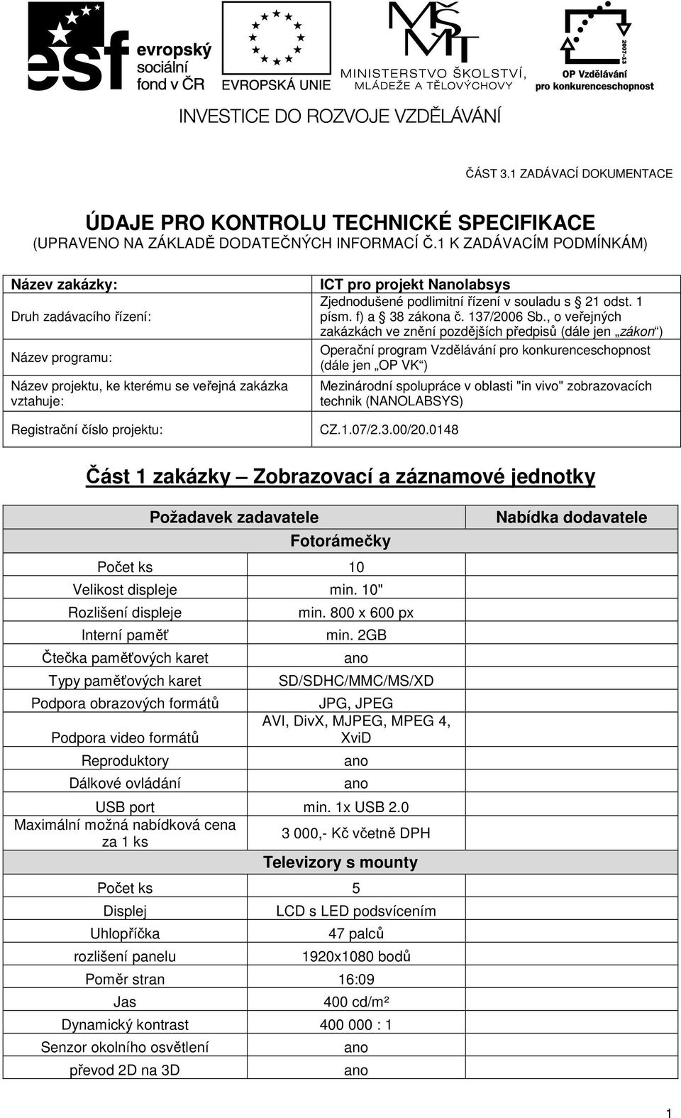 Zjednodušené podlimitní řízení v souladu s 21 odst. 1 písm. f) a 38 zákona č. 137/2006 Sb.