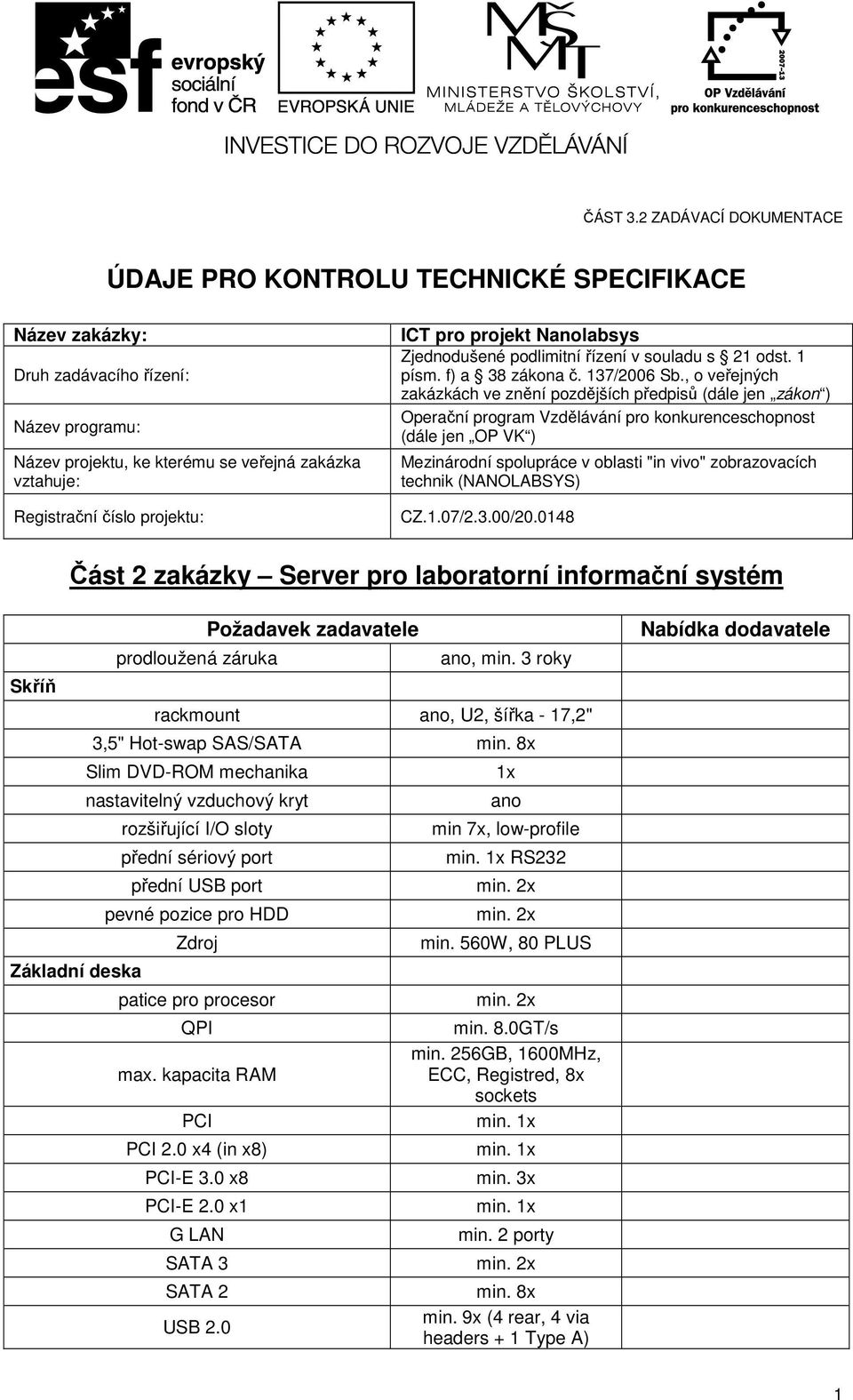 projektu: ICT pro projekt Nlabsys Zjednodušené podlimitní řízení v souladu s 21 odst. 1 písm. f) a 38 zákona č. 137/2006 Sb.