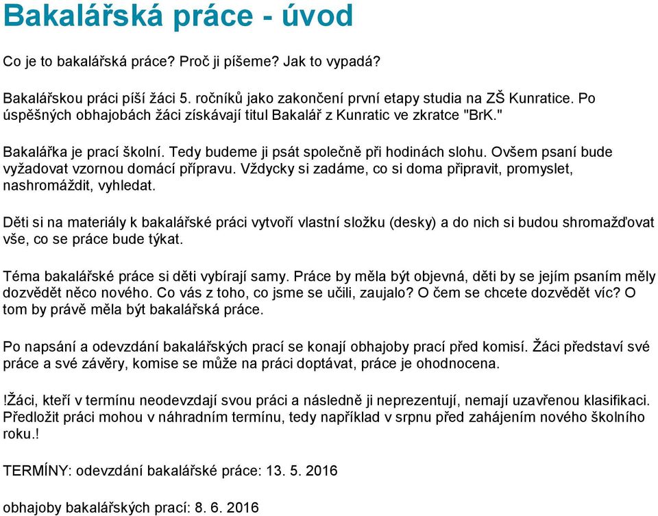 Ovšem psaní bude vyžadovat vzornou domácí přípravu. Vždycky si zadáme, co si doma připravit, promyslet, nashromáždit, vyhledat.