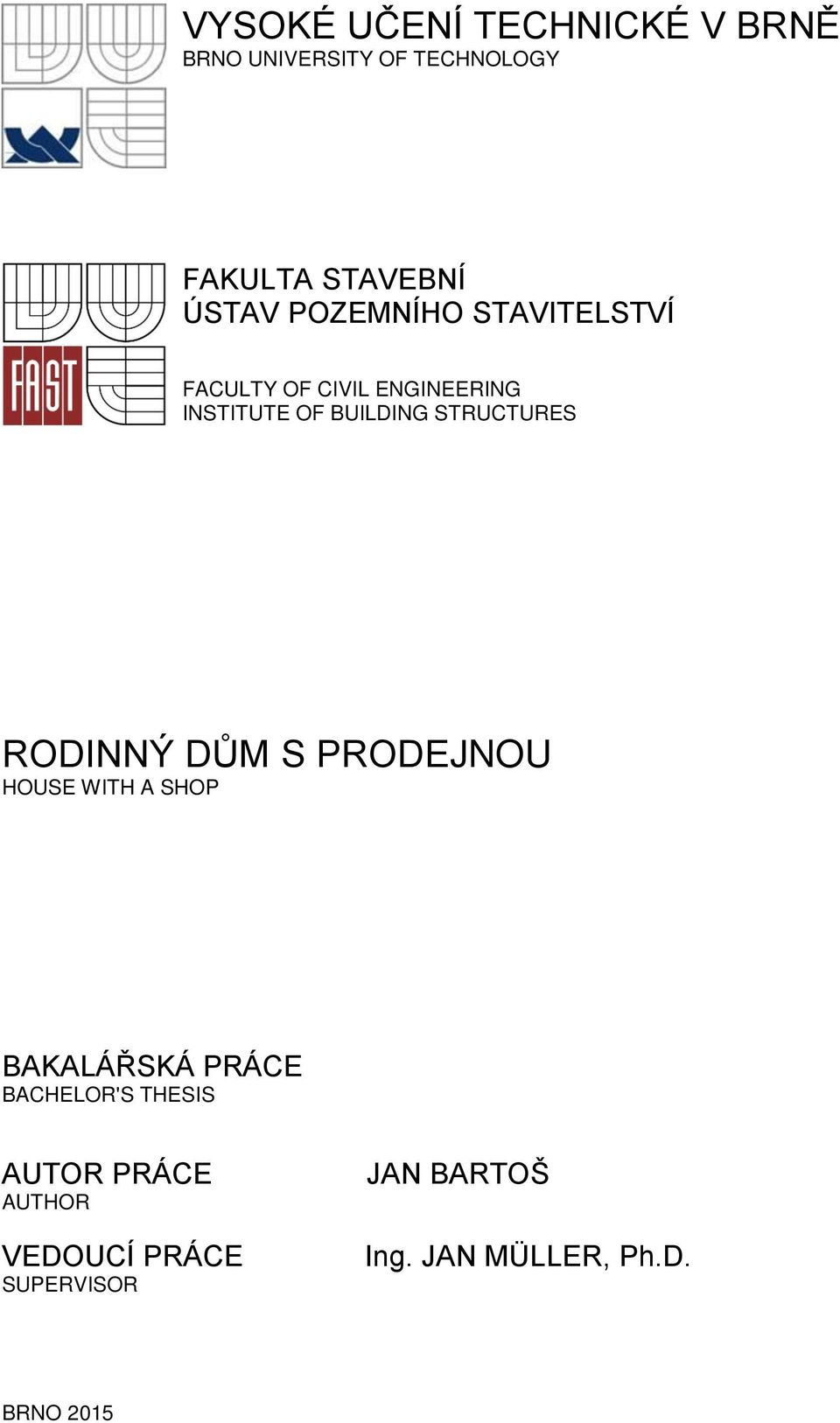 STRUCTURES RODINNÝ DŮM S PRODEJNOU HOUSE WITH A SHOP BAKALÁŘSKÁ PRÁCE BACHELOR'S