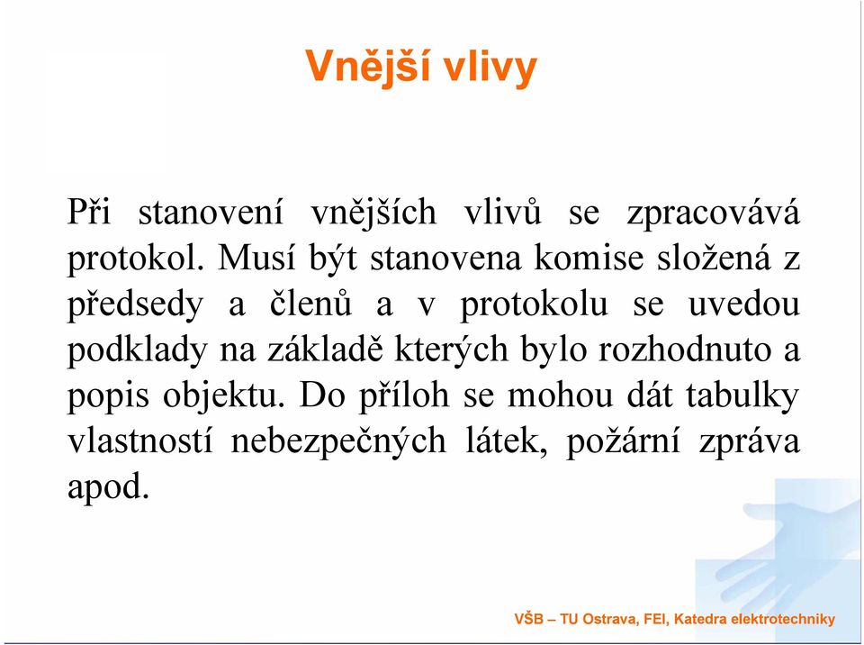 podklady na základě kterých bylo rozhodnuto a popis objektu.