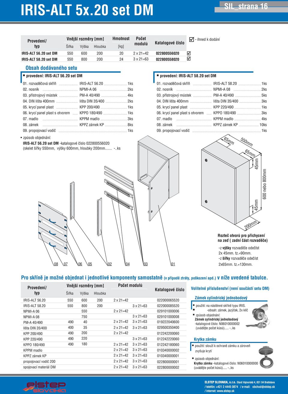 nosník 03. pøístrojový mùstek 04. DIN lišta 400mm 05. krycí panel plast 06. krycí panel plast s otvorem 07. madlo 08. zámek 09. propojovací vodiè IRIS-ALT 56.