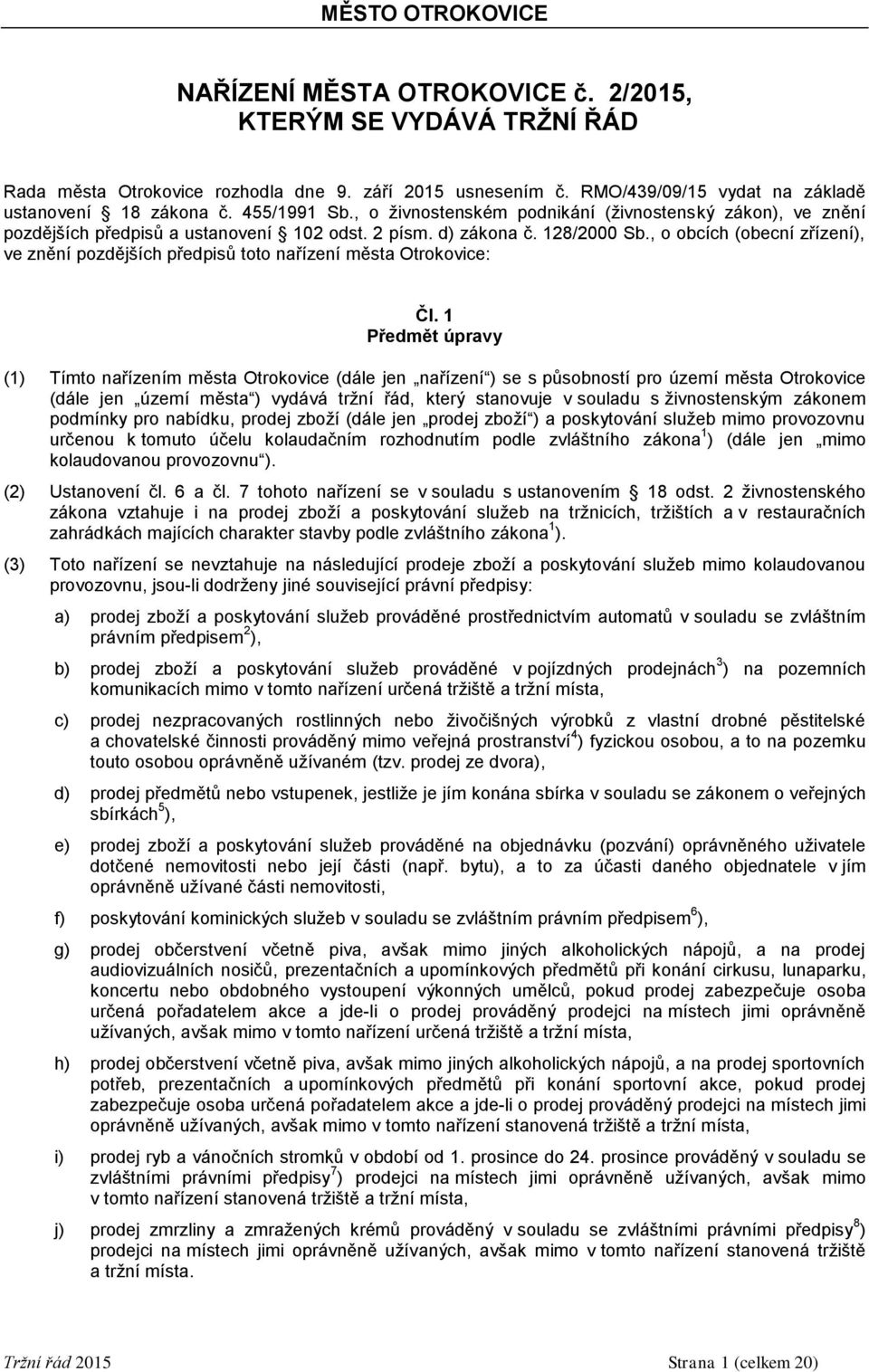 , o obcích (obecní zřízení), ve znění pozdějších předpisů toto nařízení města Otrokovice: Čl.