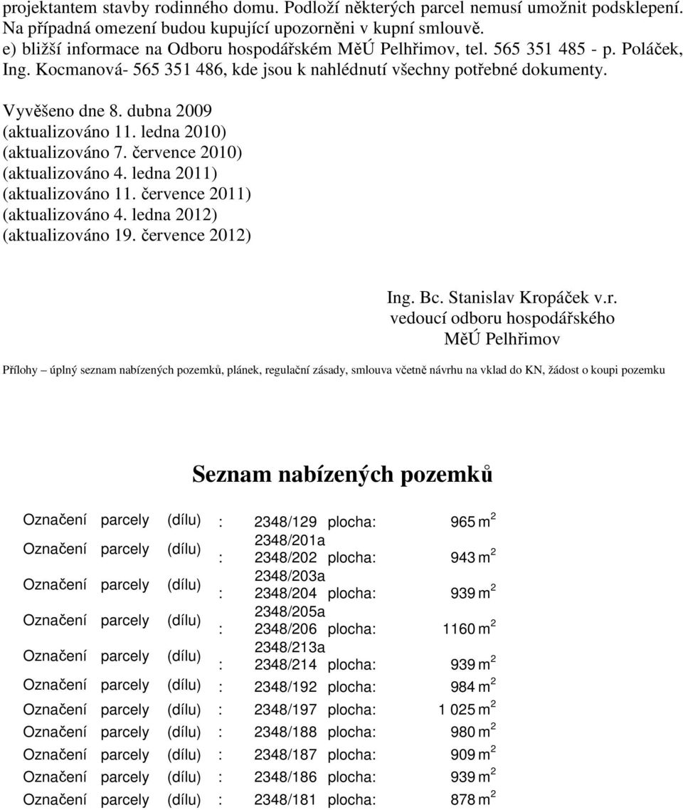 dubna 2009 (aktualizováno 11. ledna 2010) (aktualizováno 7. července 2010) (aktualizováno 4. ledna 2011) (aktualizováno 11. července 2011) (aktualizováno 4. ledna 2012) (aktualizováno 19.