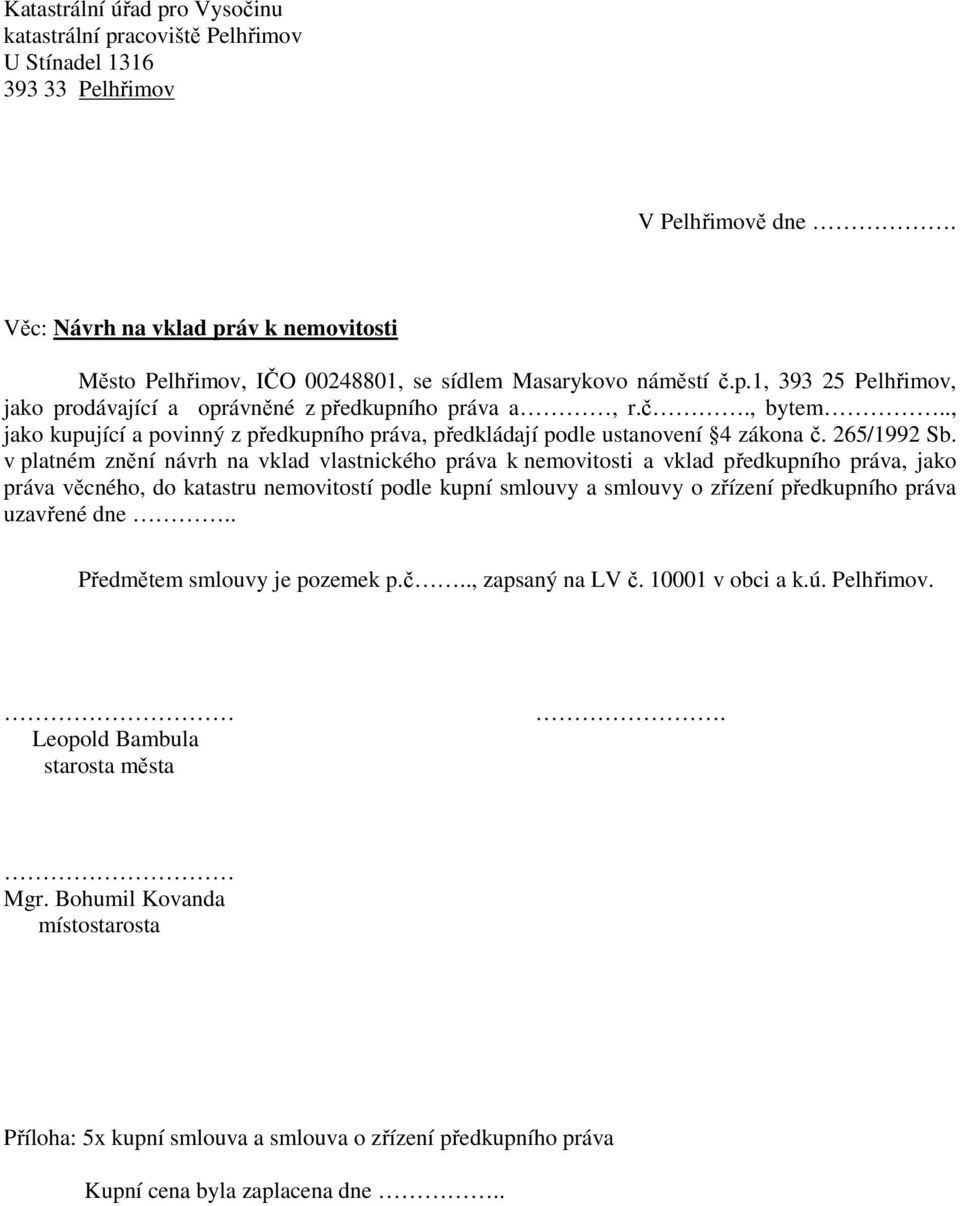 ., jako kupující a povinný z předkupního práva, předkládají podle ustanovení 4 zákona č. 265/1992 Sb.