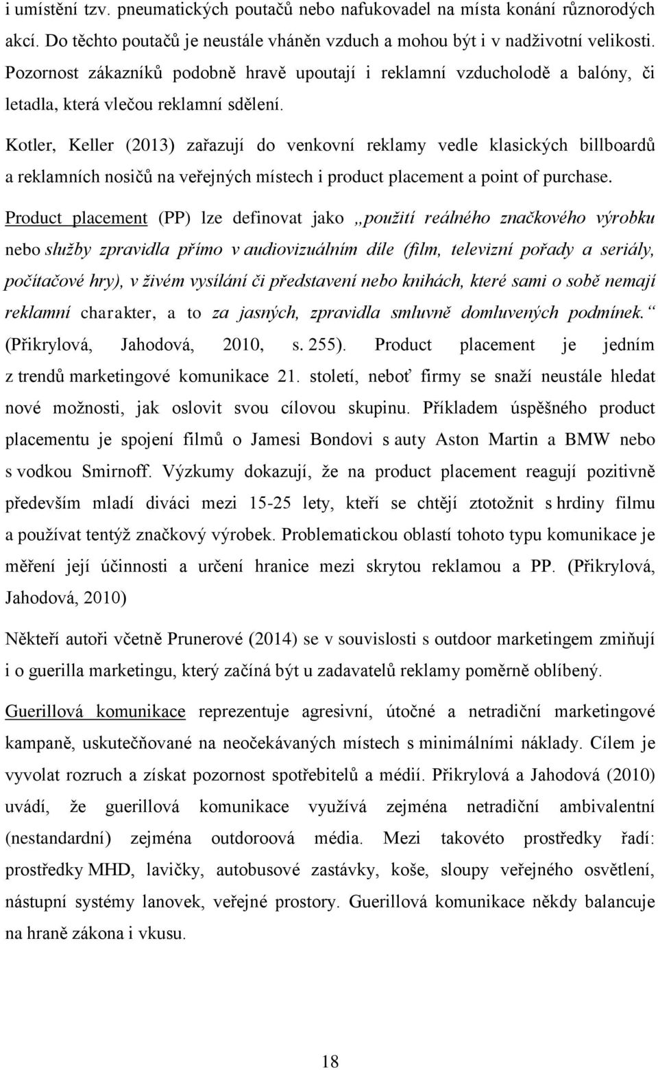 Kotler, Keller (2013) zařazují do venkovní reklamy vedle klasických billboardů a reklamních nosičů na veřejných místech i product placement a point of purchase.