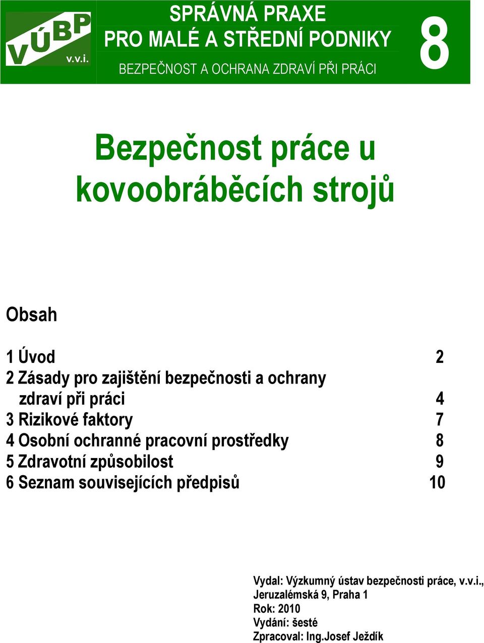 faktory 7 4 Osobní ochranné pracovní prostředky 8 5 Zdravotní způsobilost 9 6 Seznam souvisejících předpisů 10