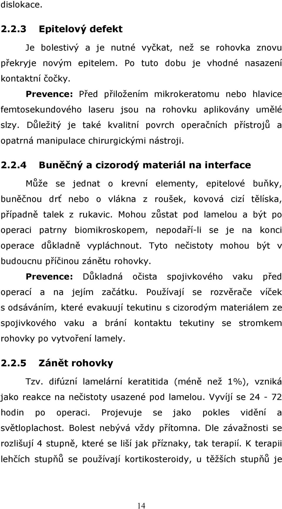 Důležitý je také kvalitní povrch operačních přístrojů a opatrná manipulace chirurgickými nástroji. 2.