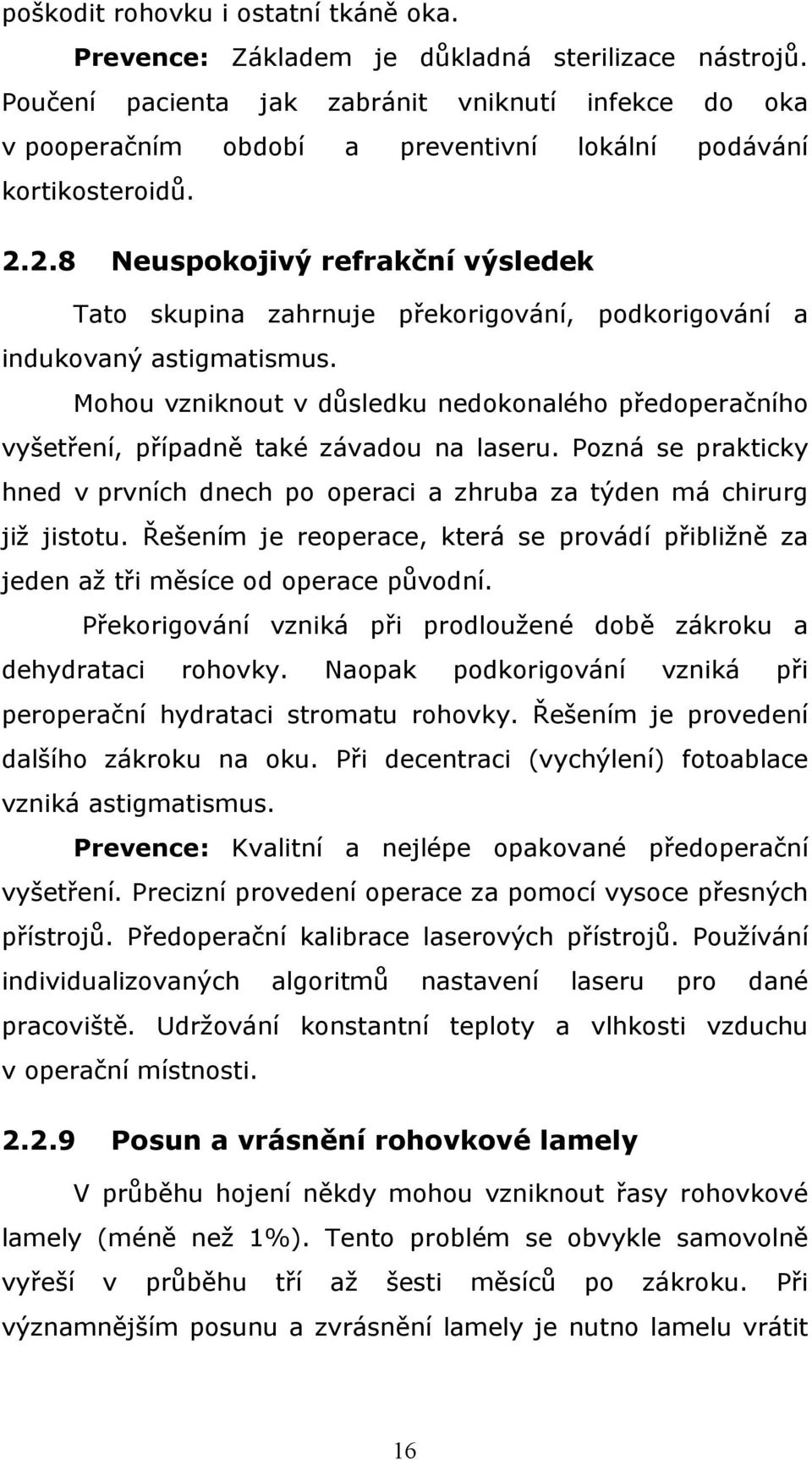 2.8 Neuspokojivý refrakční výsledek Tato skupina zahrnuje překorigování, podkorigování a indukovaný astigmatismus.