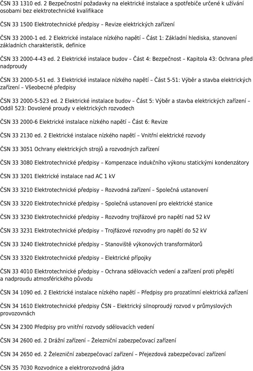 2000-1 ed. 2 Elektrické instalace nízkého napětí Část 1: Základní hlediska, stanovení základních charakteristik, definice ČSN 33 2000-4-43 ed.