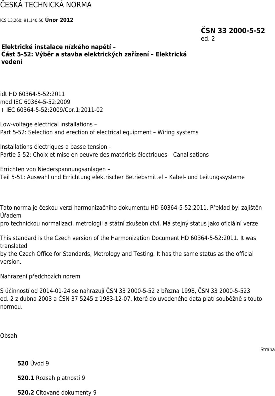 1:2011-02 Low-voltage electrical installations Part 5-52: Selection and erection of electrical equipment Wiring systems Installations électriques a basse tension Partie 5-52: Choix et mise en oeuvre