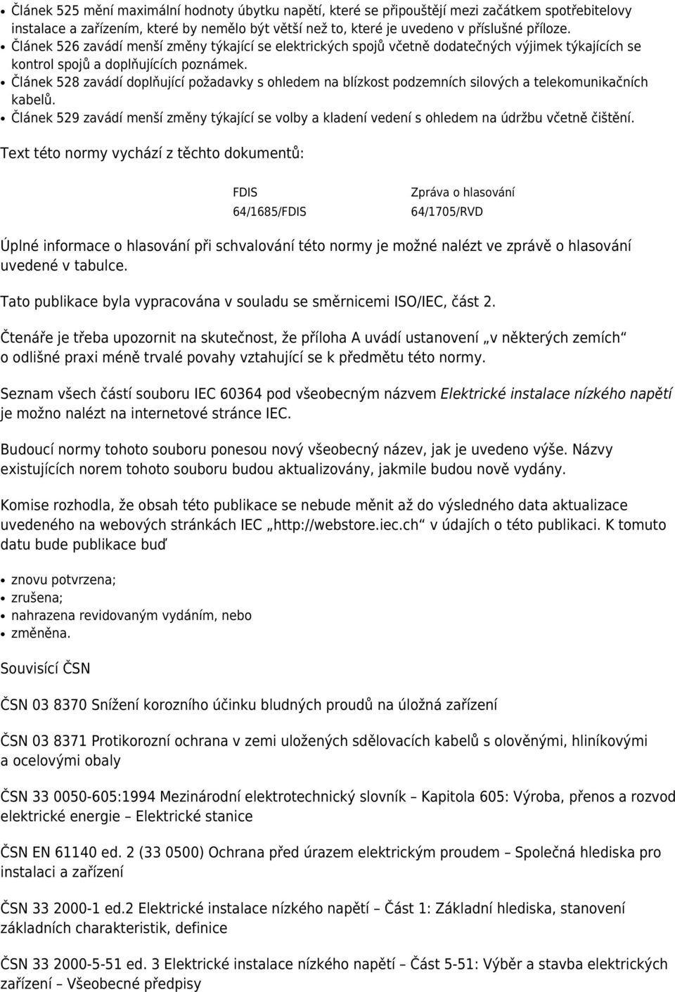 Článek 528 zavádí doplňující požadavky s ohledem na blízkost podzemních silových a telekomunikačních kabelů.