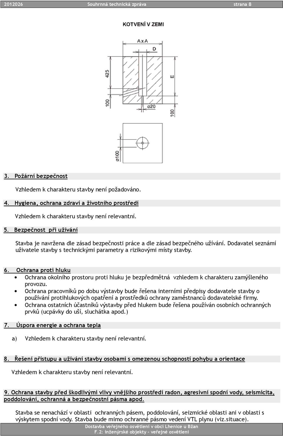 Dodavatel seznámí uživatele stavby s technickými parametry a rizikovými místy stavby. 6.