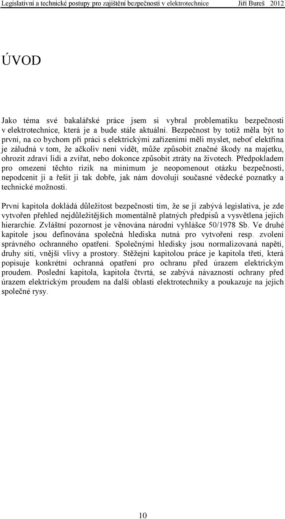 ohrozit zdraví lidí a zvířat, nebo dokonce způsobit ztráty na ţivotech.