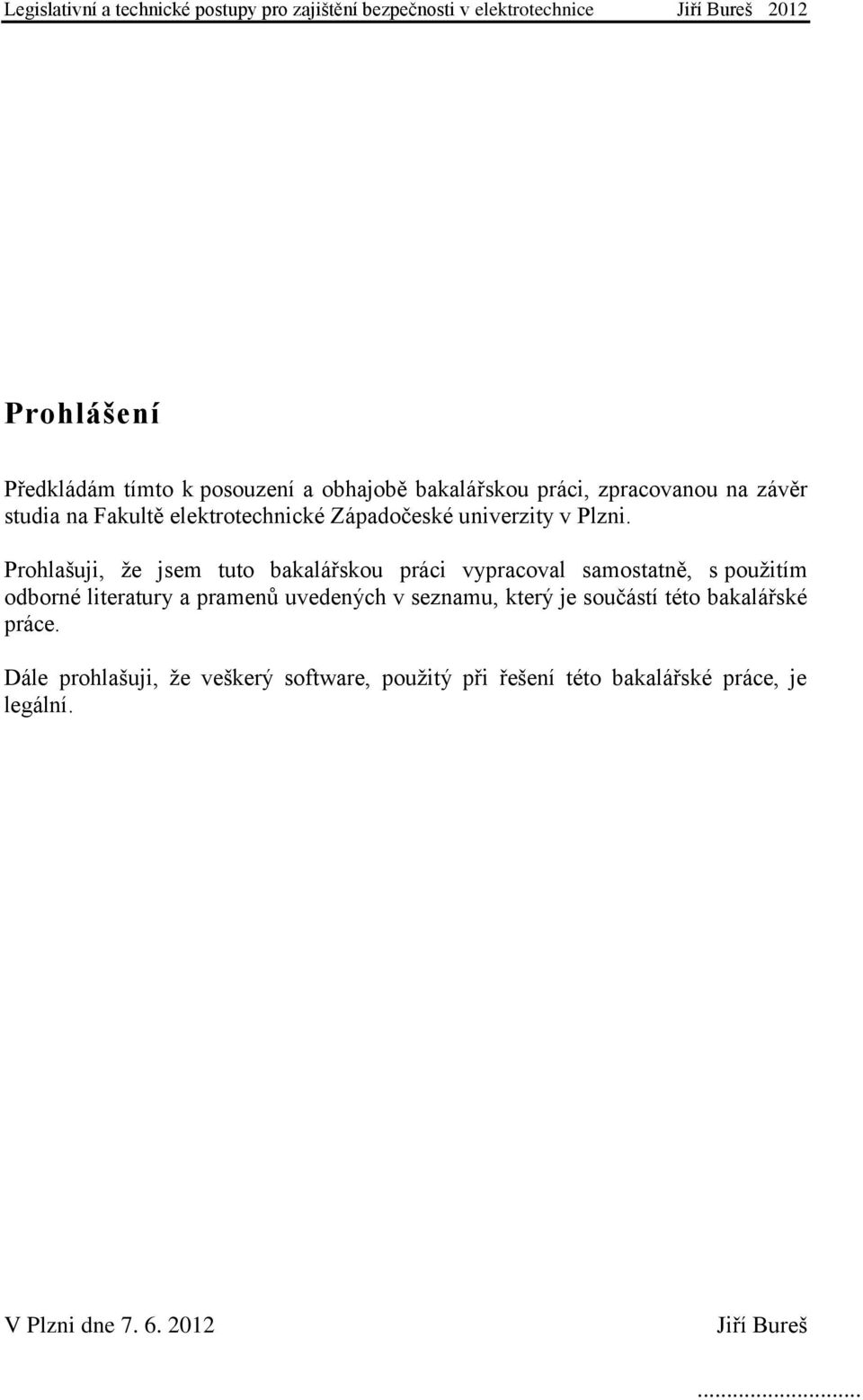 Prohlašuji, ţe jsem tuto bakalářskou práci vypracoval samostatně, s pouţitím odborné literatury a pramenů