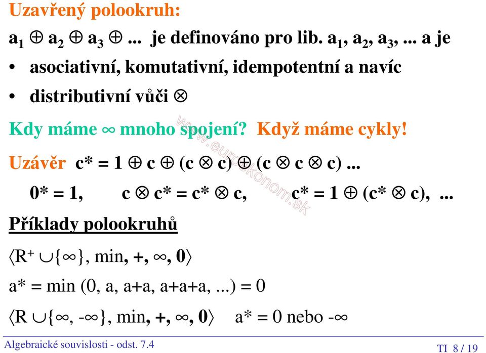 Když máme cykly! Uzávěr c* = 1 c (c c) (c c c)... * = 1, c c* = c* c, c* = 1 (c* c),.