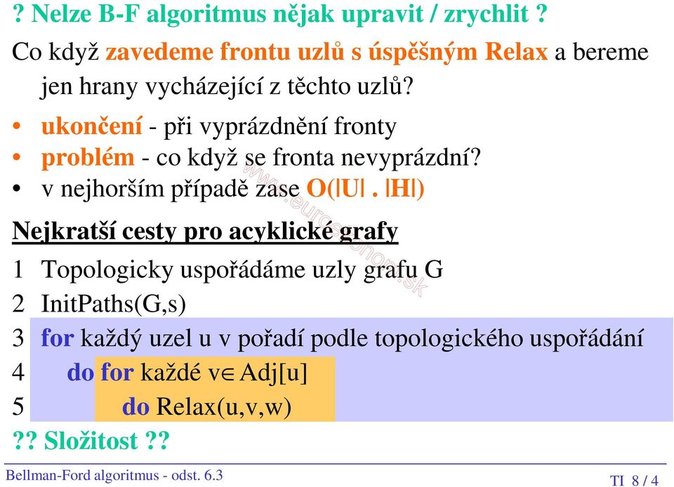 ukončení - při vyprázdnění fronty problém - co když se fronta nevyprázdní? v nejhorším případě zase O( U.