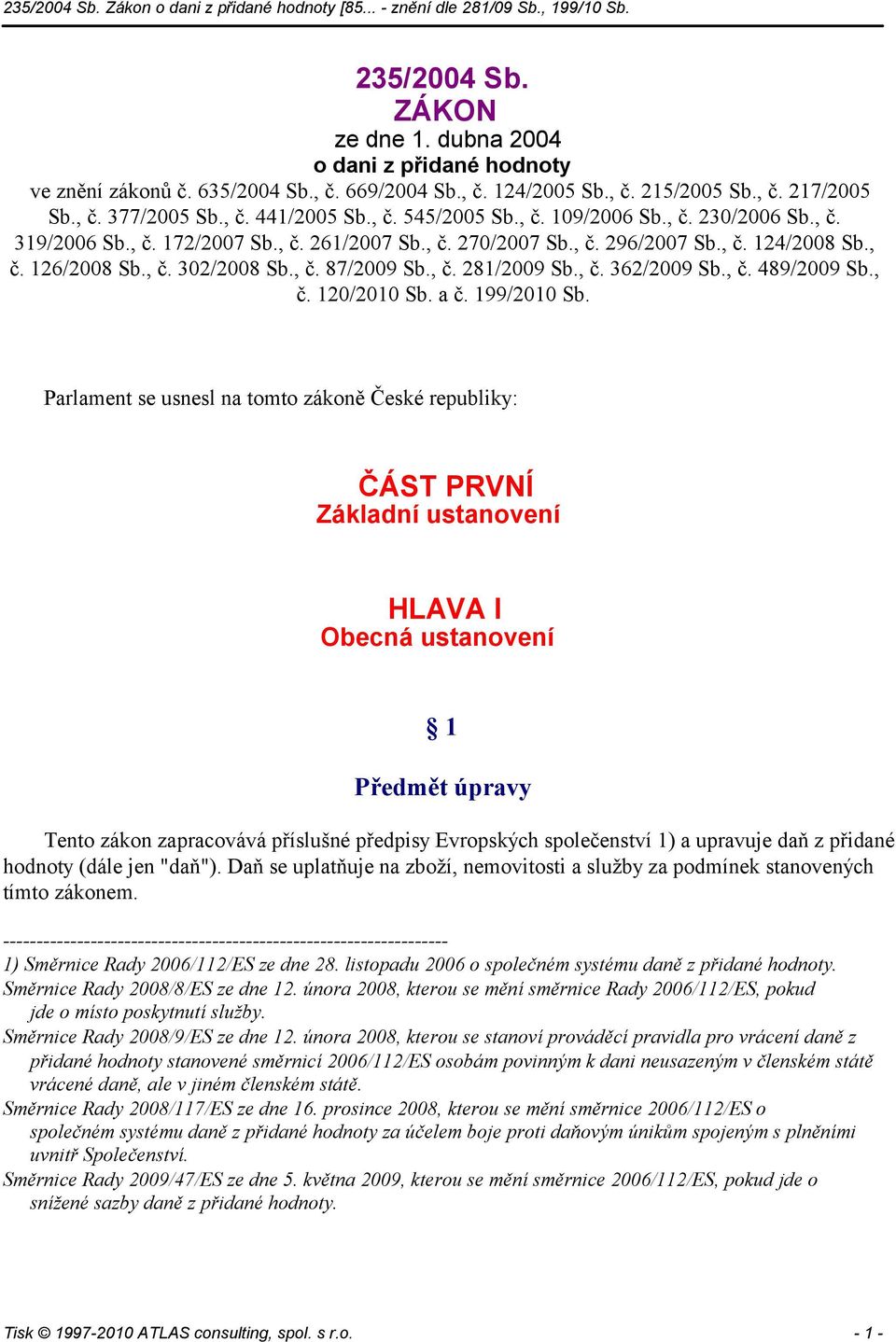 , č. 281/2009 Sb., č. 362/2009 Sb., č. 489/2009 Sb., č. 120/2010 Sb. a č. 199/2010 Sb.