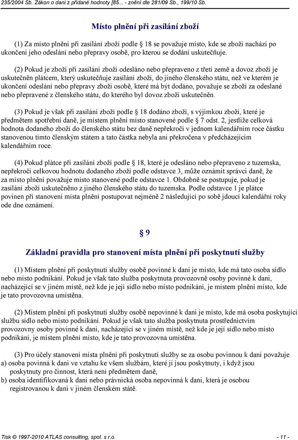 odeslání nebo přepravy zboží osobě, které má být dodáno, považuje se zboží za odeslané nebo přepravené z členského státu, do kterého byl dovoz zboží uskutečněn.