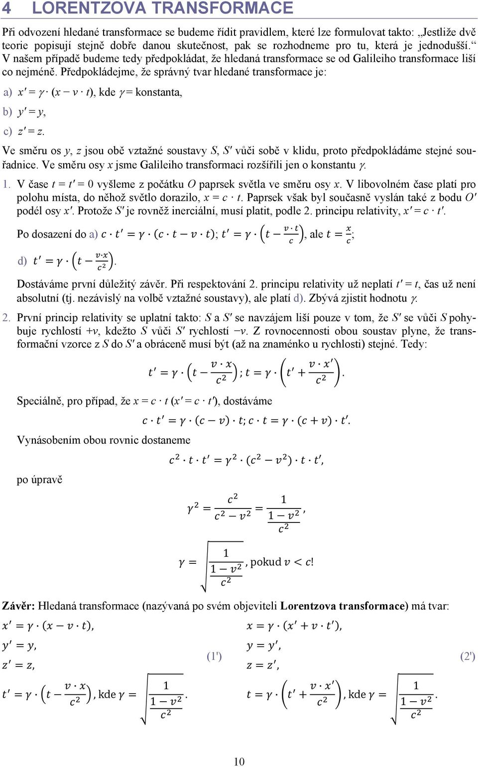 Předpokládejme, že správný tvar hledané transformace je: a) x' = γ (x v t), kde γ = konstanta, b) y' = y, c) z' = z.