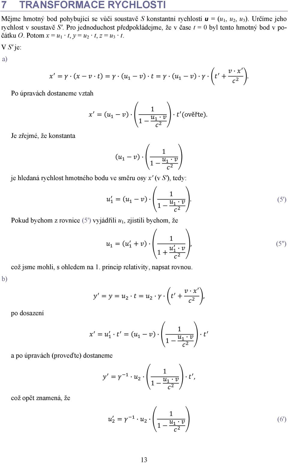 Po úpravách dostaneme vztah Je zřejmé, že konstanta 1 1 ověřte. 1 1 je hledaná rychlost hmotného bodu ve směru osy x' (v S'), tedy: b) 1 1.