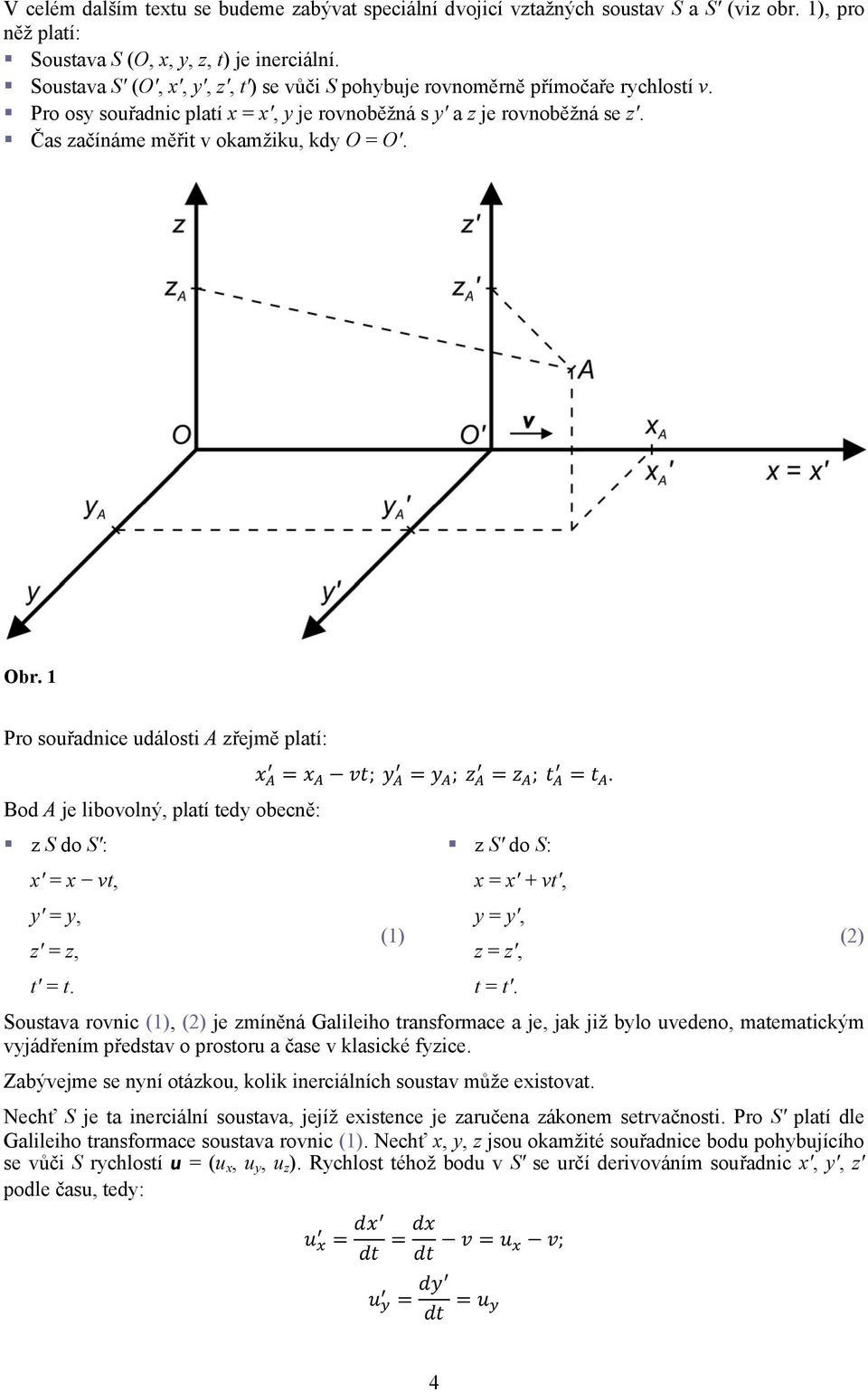 Čas začínáme měřit v okamžiku, kdy O = O'. Obr. 1 Pro souřadnice události A zřejmě platí: ; ; ;.