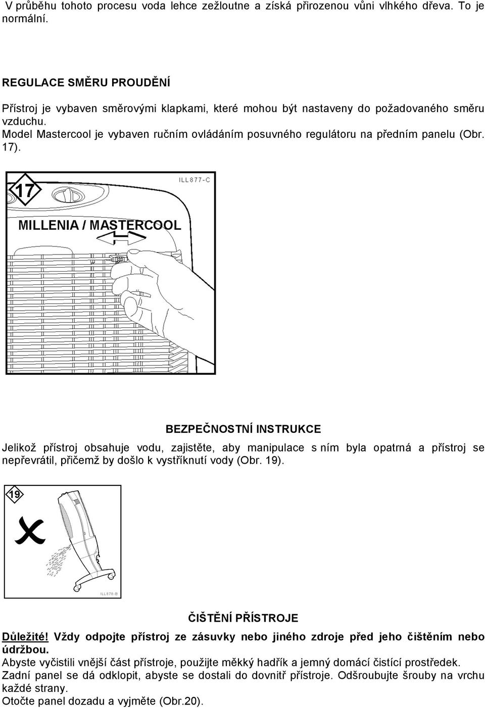 Model Mastercool je vybaven ručním ovládáním posuvného regulátoru na předním panelu (Obr. 17).