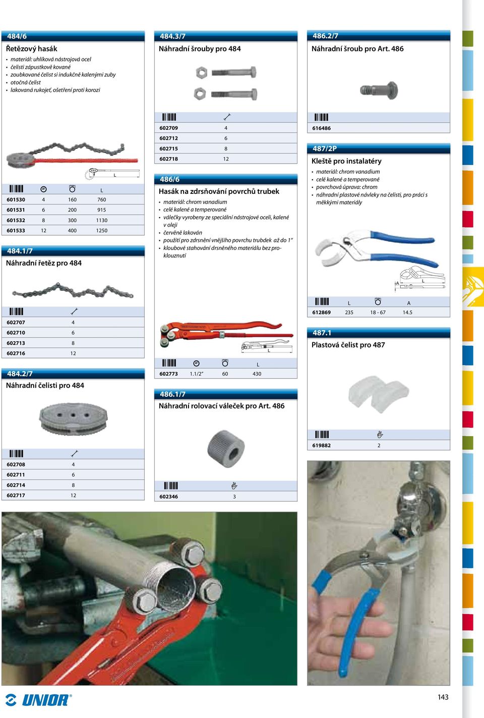 486 602709 4 616486 602712 6 602715 8 487/2P 602718 12 Kleště pro instalatéry 601530 4 160 760 601531 6 200 915 601532 8 300 1130 601533 12 400 1250 484.