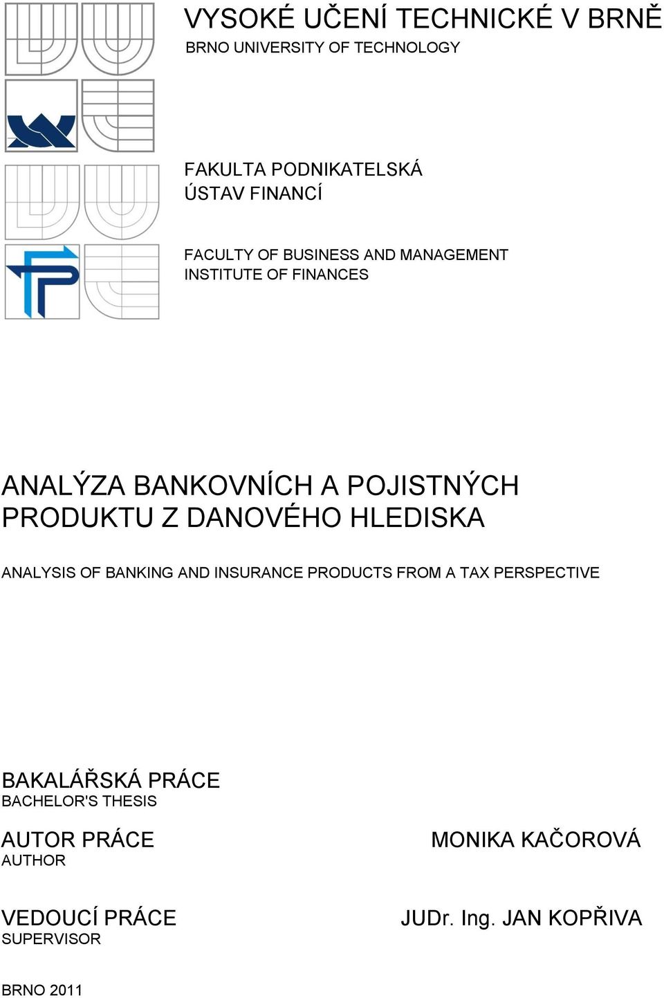 DANOVÉHO HLEDISKA ANALYSIS OF BANKING AND INSURANCE PRODUCTS FROM A TAX PERSPECTIVE BAKALÁŘSKÁ PRÁCE