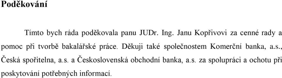 Děkuji také společnostem Komerční banka, a.s., Česká spořitelna, a.s. a Československá obchodní banka, a.
