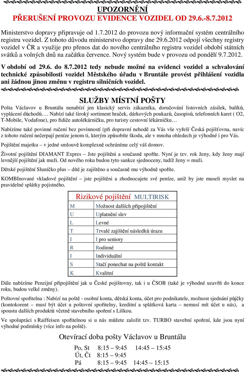 2012 odpojí všechny registry vozidel v ČR a využije pro přenos dat do nového centrálního registru vozidel období státních svátků a volných dnů na začátku července.