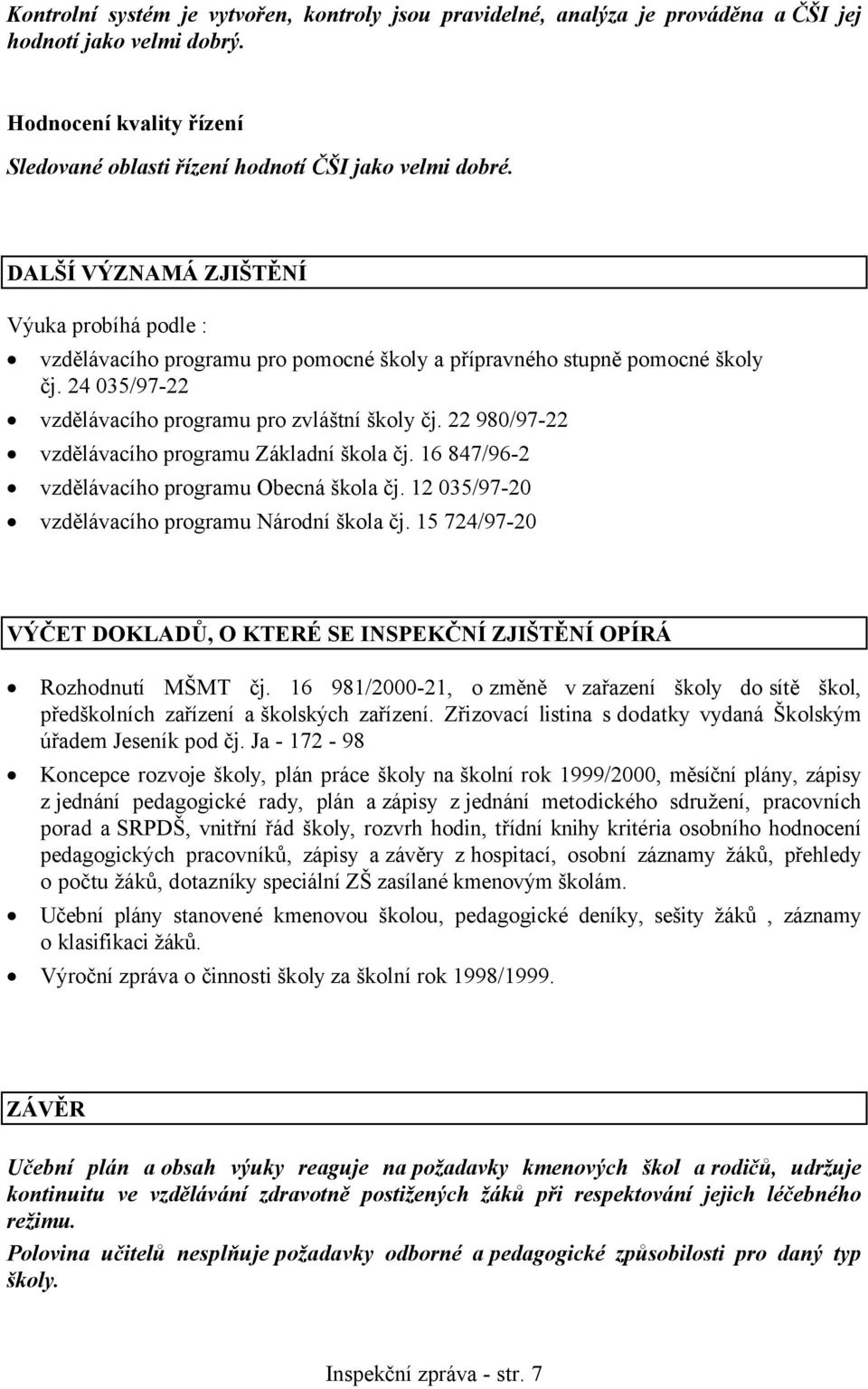 22 980/97-22 vzdělávacího programu Základní škola čj. 16 847/96-2 vzdělávacího programu Obecná škola čj. 12 035/97-20 vzdělávacího programu Národní škola čj.