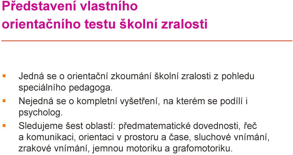 Nejedná se o kompletní vyšetření, na kterém se podílí i psycholog.