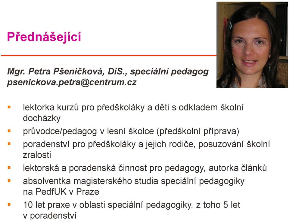 příprava) poradenství pro předškoláky a jejich rodiče, posuzování školní zralosti lektorská a poradenská činnost pro