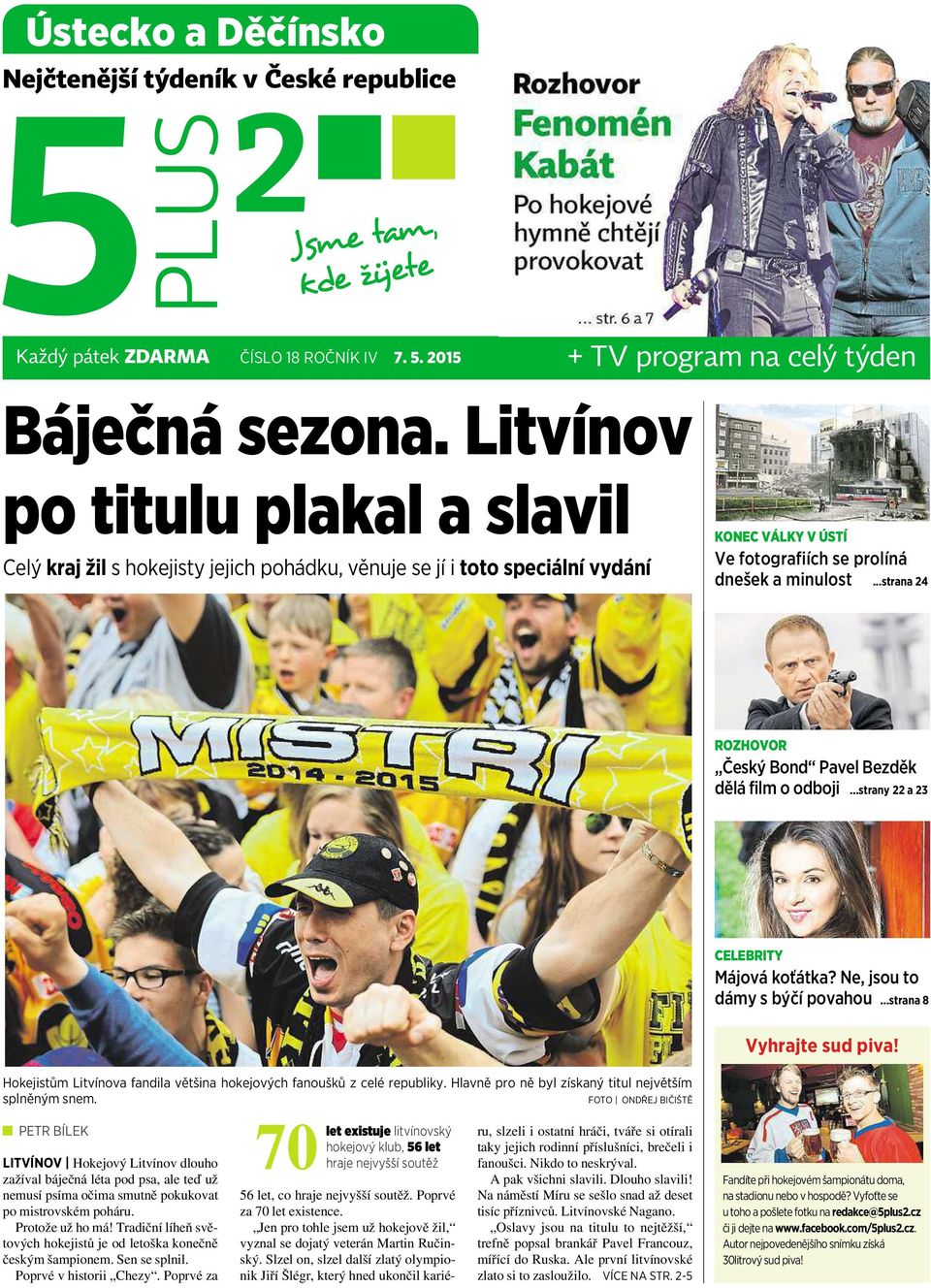 ..strana 24 ROZHOVOR Český Bond PavelBezděk dělá film o odboji...strany 22 a 23 CELEBRITY Májová koťátka? Ne, jsou to dámy s býčí povahou...strana 8 Vyhrajte sud piva!
