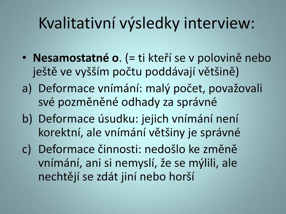 počet, považovali své pozměněné odhady za správné b) Deformace úsudku: jejich vnímání není